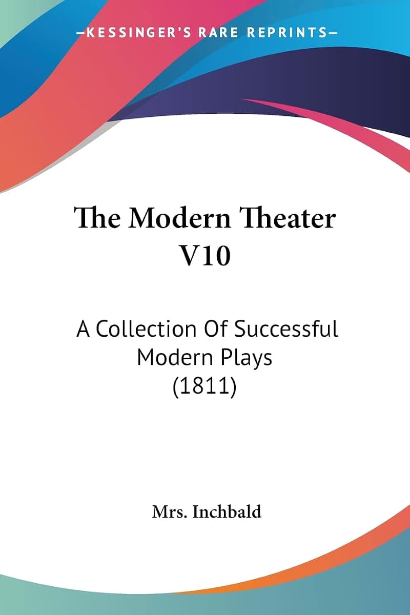 The Modern Theater V10: A Collection Of Successful Modern Plays (1811)