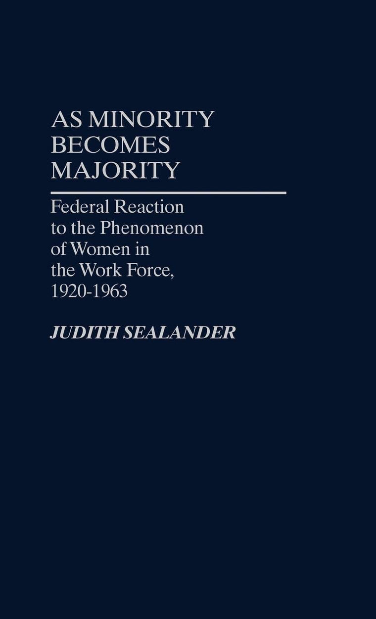 As Minority Becomes Majority: Federal Reaction to the Phenomenon of Women in the Work Force, 1920-1963 (Contributions in Women's Studies)
