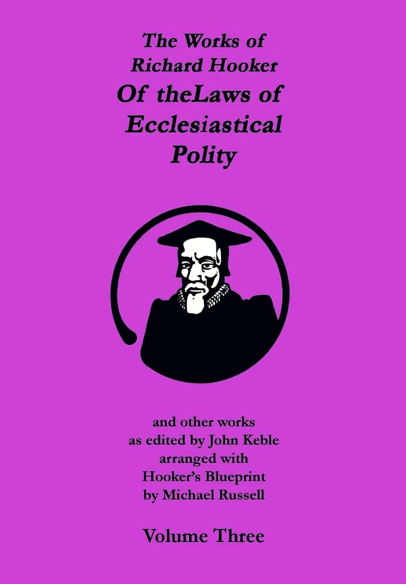 The Works of Richard Hooker: Of the Laws of Ecclesiastical Polity and other works, Vol. 3