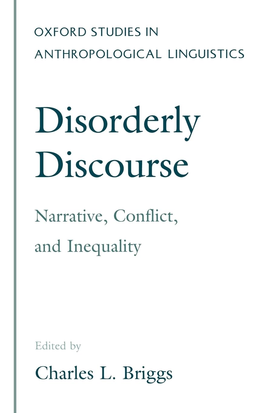 Disorderly Discourse: Narrative, Conflict, and Inequality (Oxford Studies in Anthropological Linguistics)