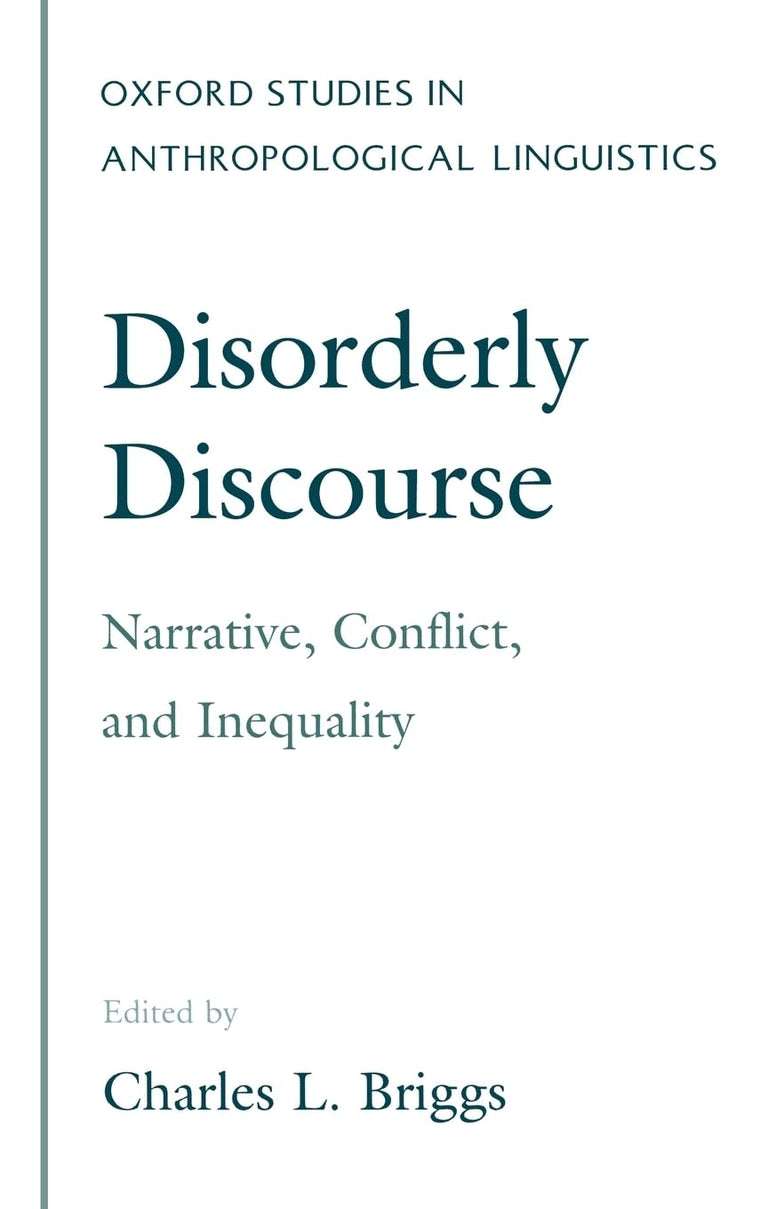 Disorderly Discourse: Narrative, Conflict, and Inequality (Oxford Studies in Anthropological Linguistics)