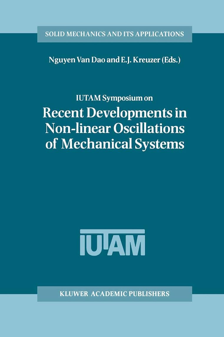 IUTAM Symposium on Recent Developments in Non-linear Oscillations of Mechanical Systems: Proceedings of the IUTAM Symposium held in Hanoi, Vietnam, ... (Solid Mechanics and Its Applications, 77)