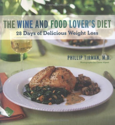 The Wine and Food Lover's Diet: 28 Days of Delicious Weight Loss