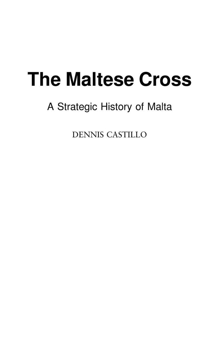 The Maltese Cross: A Strategic History of Malta (Contributions in Military Studies)