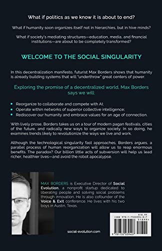 The Social Singularity: How decentralization will allow us to transcend politics, create global prosperity, and avoid the robot apocalypse