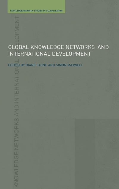Global Knowledge Networks and International Development: Bridges across boundaries (Routledge Studies in Globalisation)