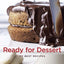 Ready for Dessert: My Best Recipes