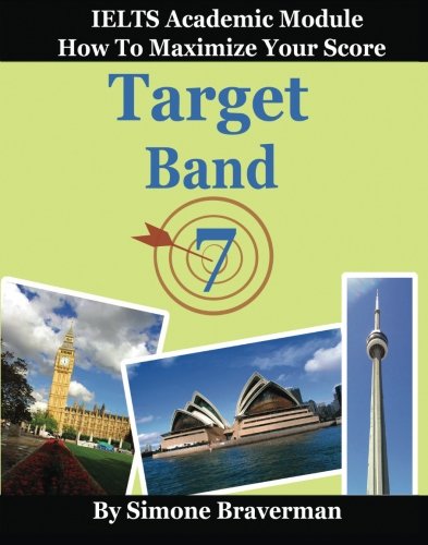 Target Band 7: How to Maximize Your Score (IELTS Academic Module)