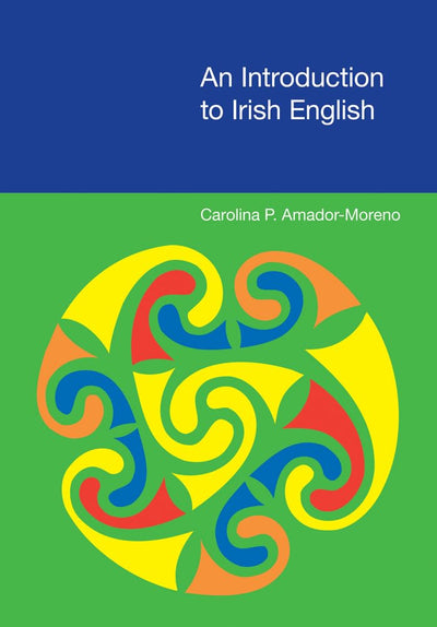 An Introduction to Irish English (EQUINOX TEXTBOOKS & SURVEYS IN LINGUISTICS) (Equinox Textbooks and Surveys in Linguistics)