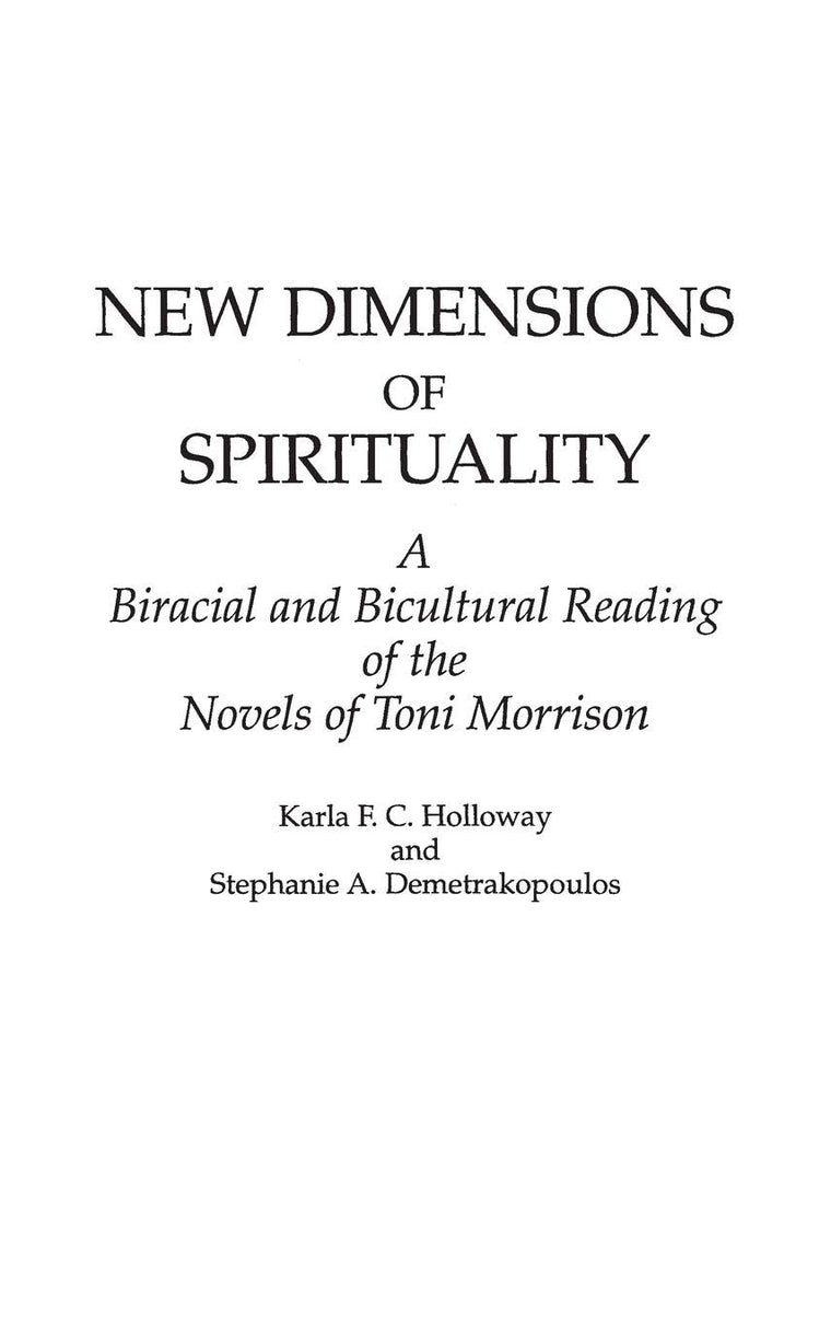 New Dimensions of Spirituality: A Bi-Racial and Bi-Cultural Reading of the Novels of Toni Morrison (Contributions in Women's Studies)