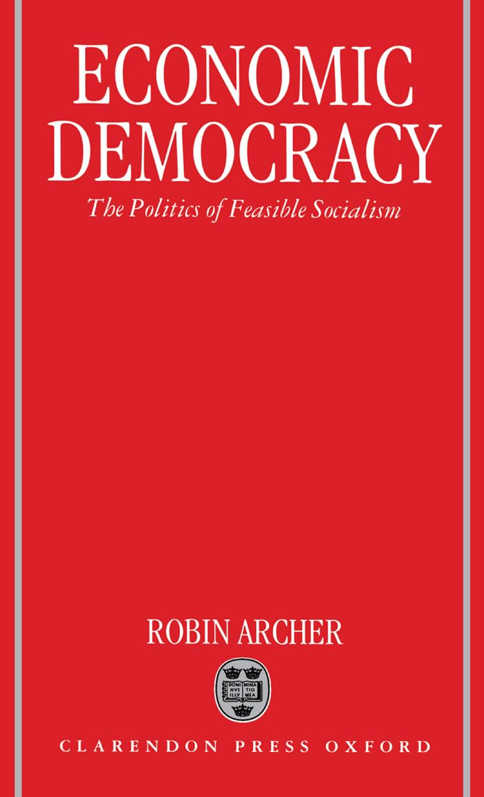 Economic Democracy: The Politics of Feasible Socialism