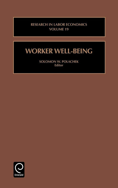 Worker Well-Being (Research in Labor Economics, 19)
