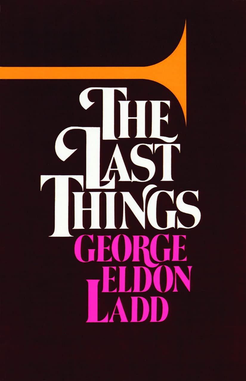 The Last Things: An Eschatology for Laymen