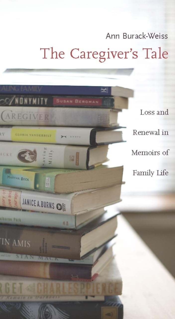 The Caregiver's Tale: Loss and Renewal in Memoirs of Family Life