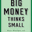 Big Money Thinks Small: Biases, Blind Spots, and Smarter Investing (Columbia Business School Publishing)