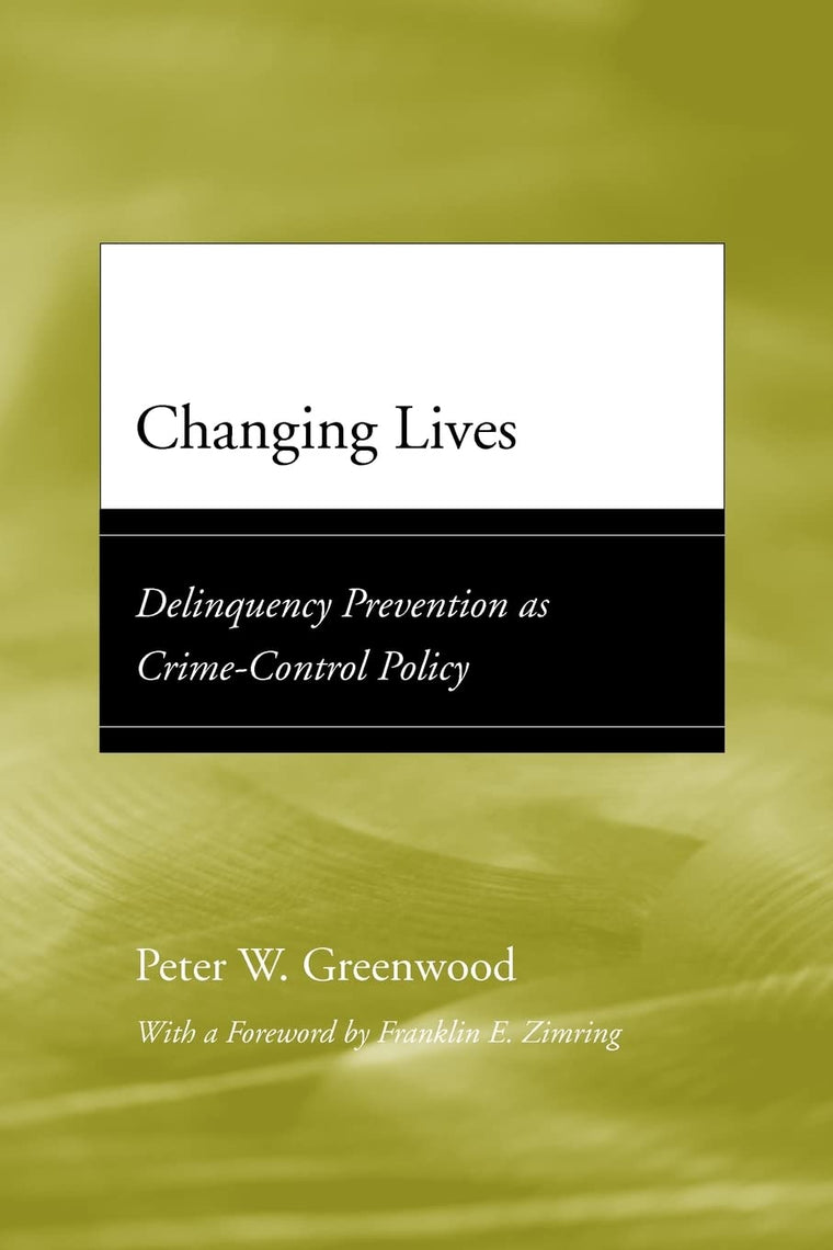 Changing Lives: Delinquency Prevention as Crime-Control Policy (Adolescent Development and Legal Policy)