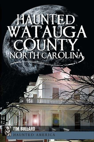 Haunted Watauga County, North Carolina (Haunted America)