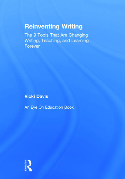 Reinventing Writing: The 9 Tools That Are Changing Writing, Teaching, and Learning Forever