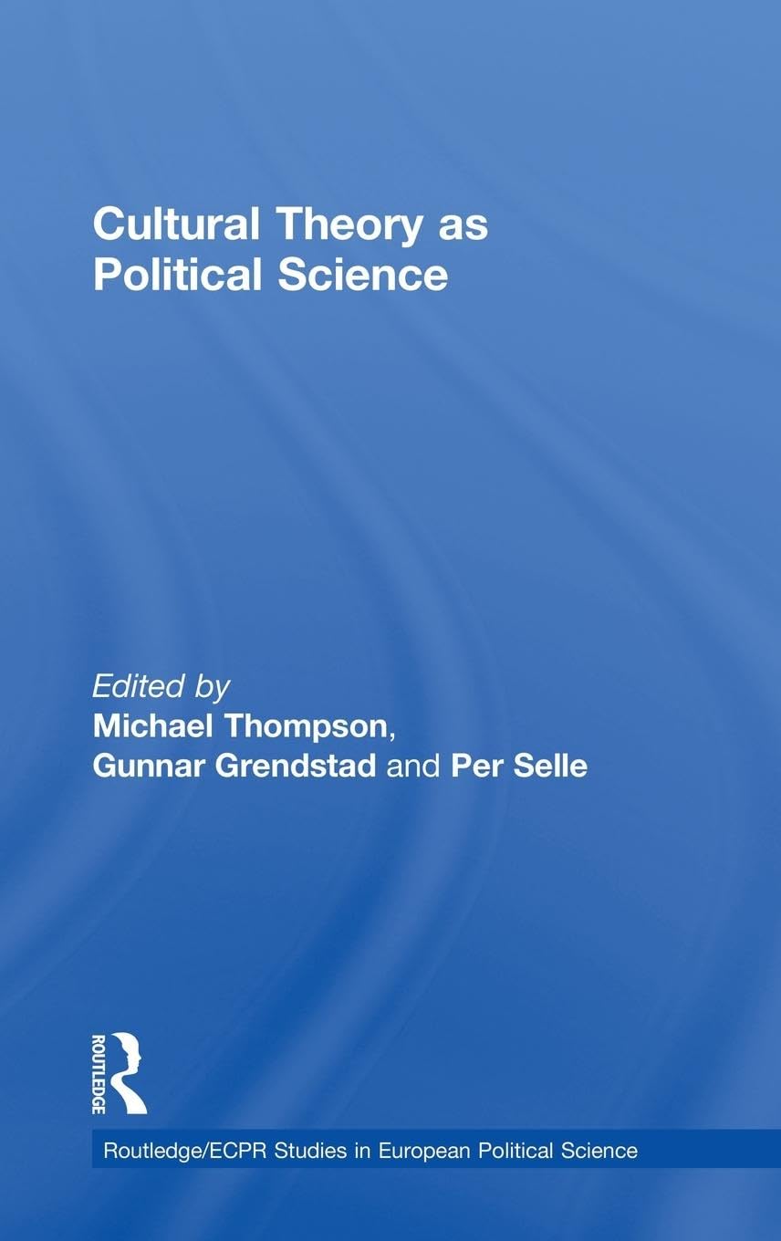 Cultural Theory as Political Science (Routledge/ECPR Studies in European Political Science)