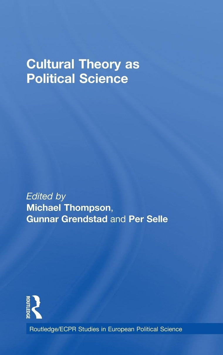 Cultural Theory as Political Science (Routledge/ECPR Studies in European Political Science)