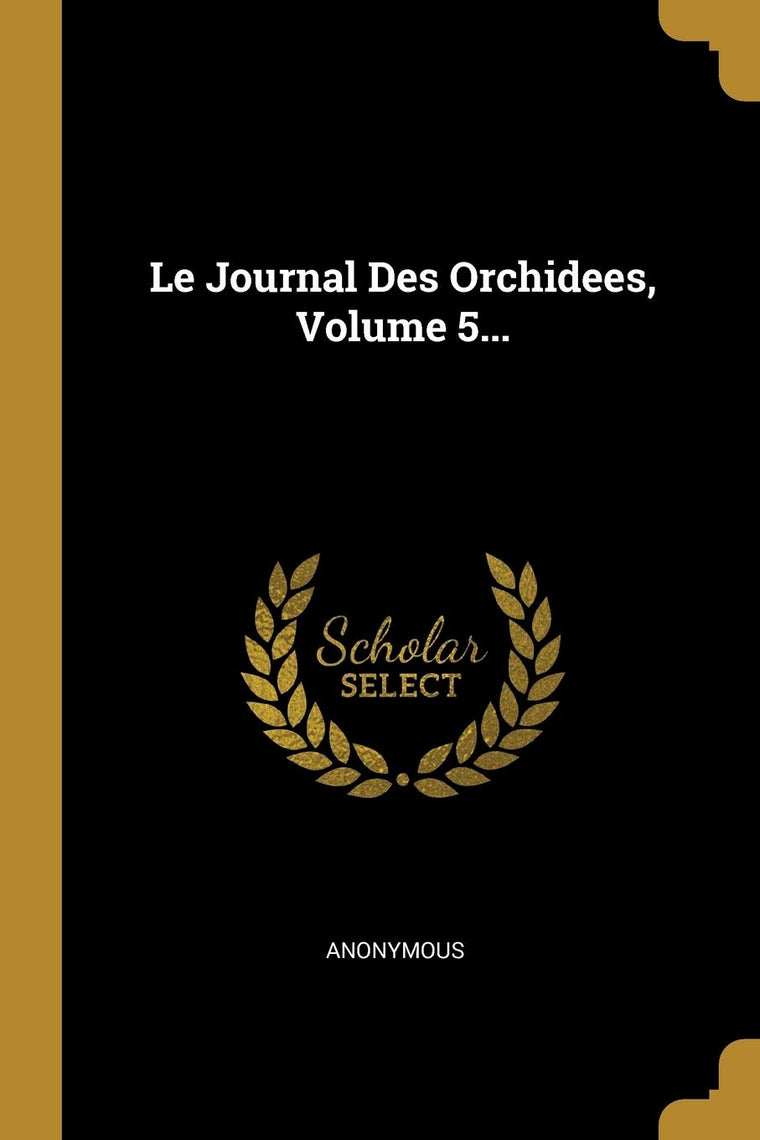 Le Journal Des Orchidees, Volume 5... (French Edition)