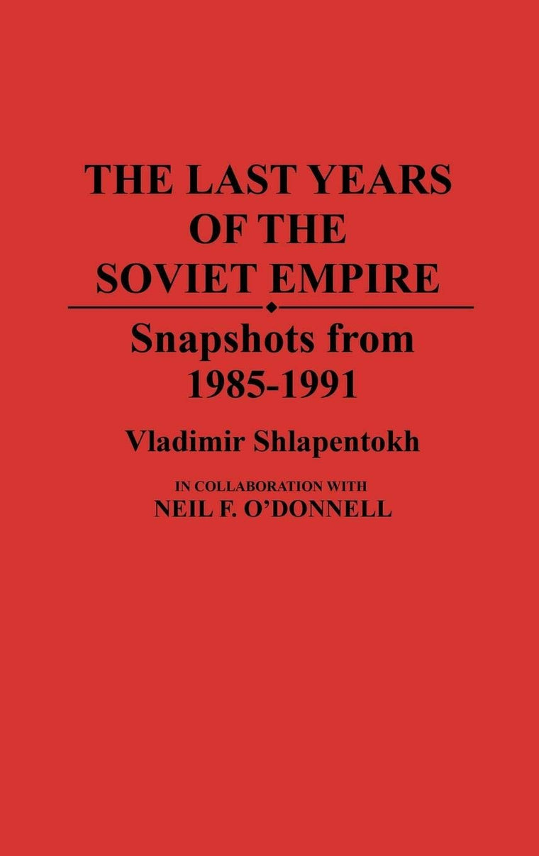The Last Years of the Soviet Empire: Snapshots from 1985-1991