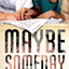 Maybe Someday