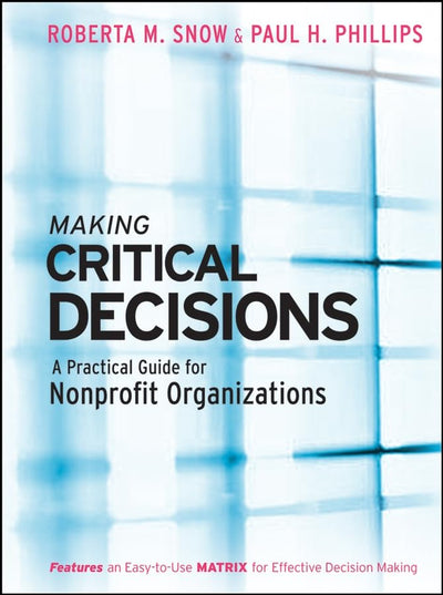 Making Critical Decisions: A Practical Guide for Nonprofit Organizations