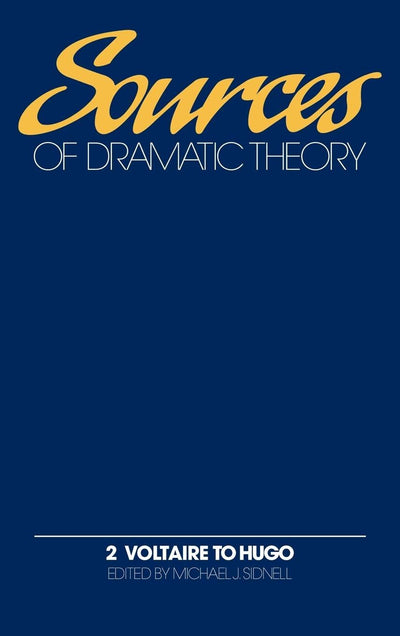 Sources of Dramatic Theory: Volume 2, Voltaire to Hugo