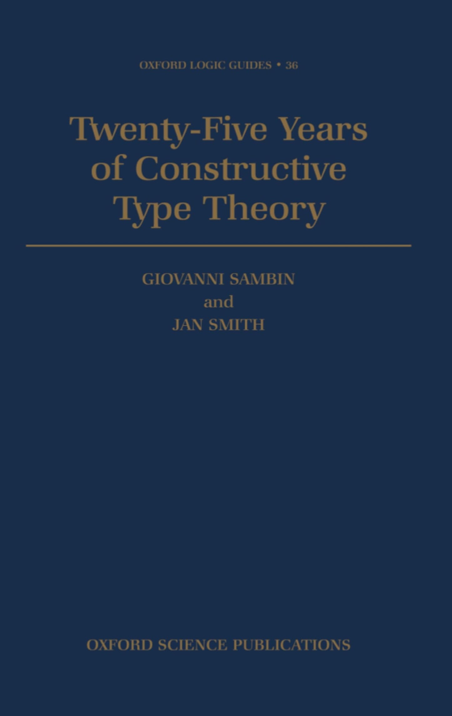 Twenty-Five Years of Constructive Type Theory: Proceedings of a Congress held in Venice, October 1995 (Oxford Logic Guides)