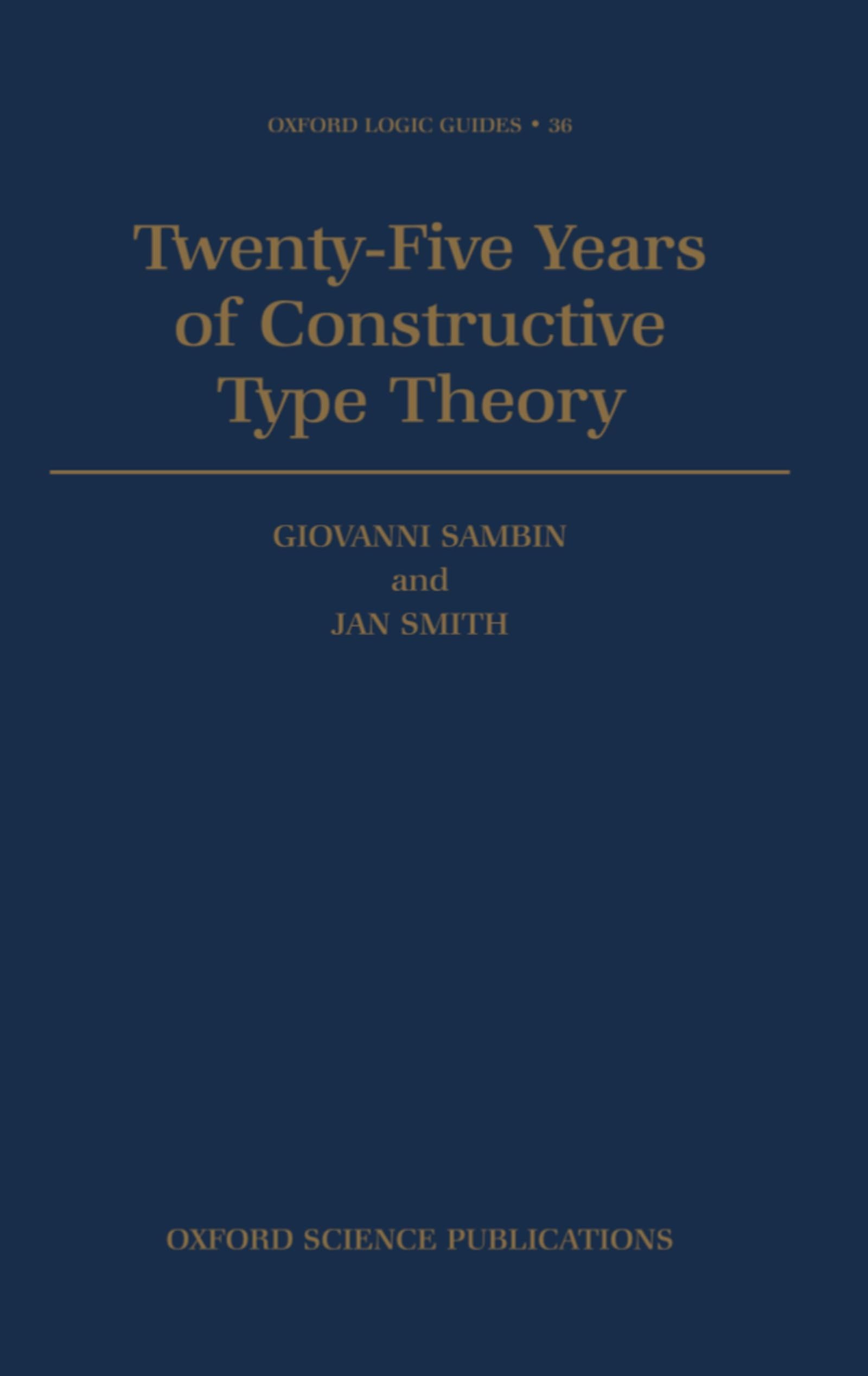 Twenty-Five Years of Constructive Type Theory: Proceedings of a Congress held in Venice, October 1995 (Oxford Logic Guides)