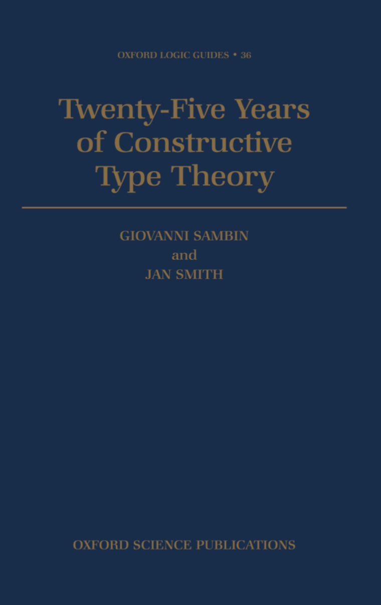 Twenty-Five Years of Constructive Type Theory: Proceedings of a Congress held in Venice, October 1995 (Oxford Logic Guides)