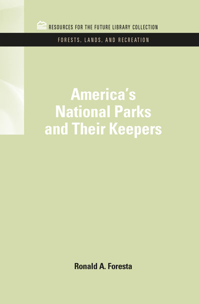 America's National Parks and Their Keepers (RFF Forests, Lands, and Recreation Set)