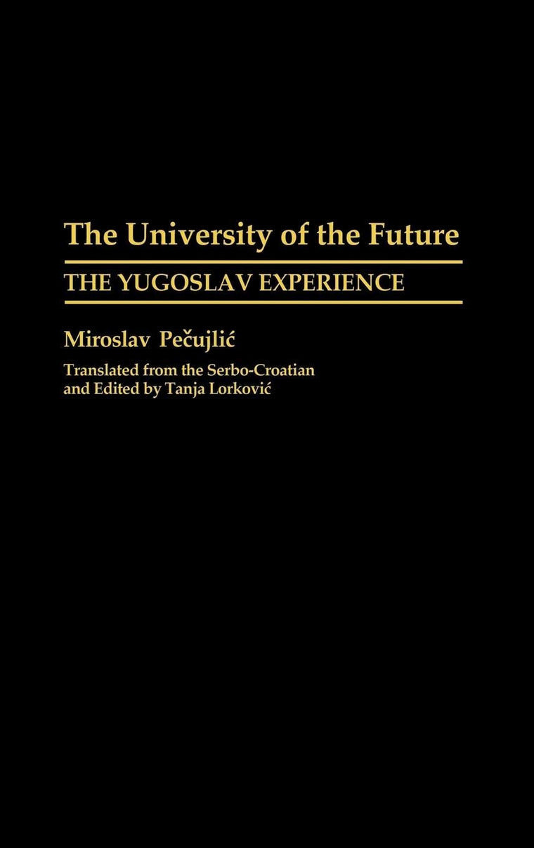 The University of the Future: The Yugoslav Experience (Contributions to the Study of Education)