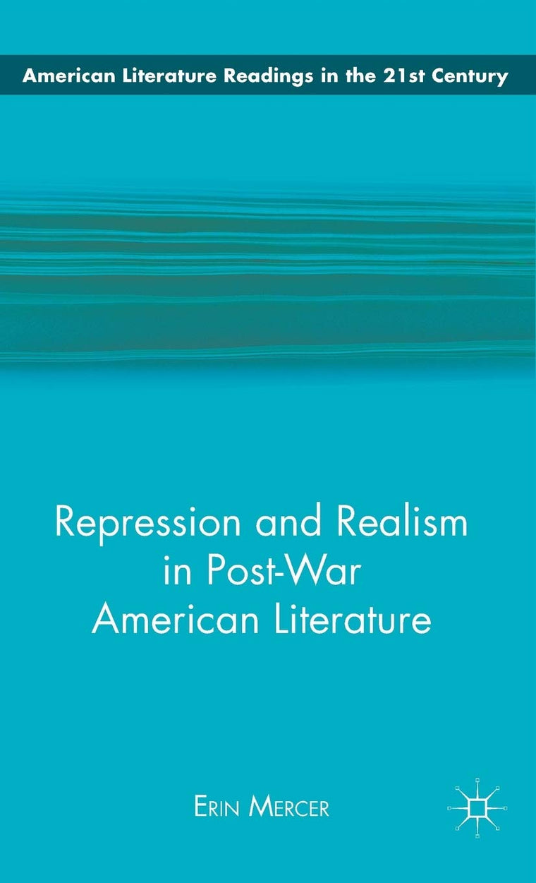 Repression and Realism in Post-War American Literature (American Literature Readings in the 21st Century)