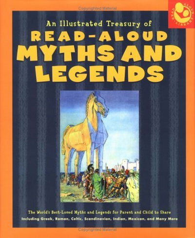 Illustrated Treasury of Read-Aloud Myths and Legends: More than 40 of the World's Best-Loved Myths and Legends Including Greek, Roman, Celtic, Scandinavian, Indian, Mexican, and Many More
