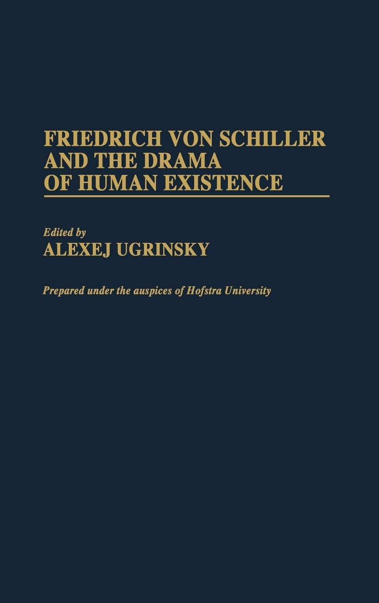 Friedrich von Schiller and the Drama of Human Existence: (Contributions to the Study of World Literature)