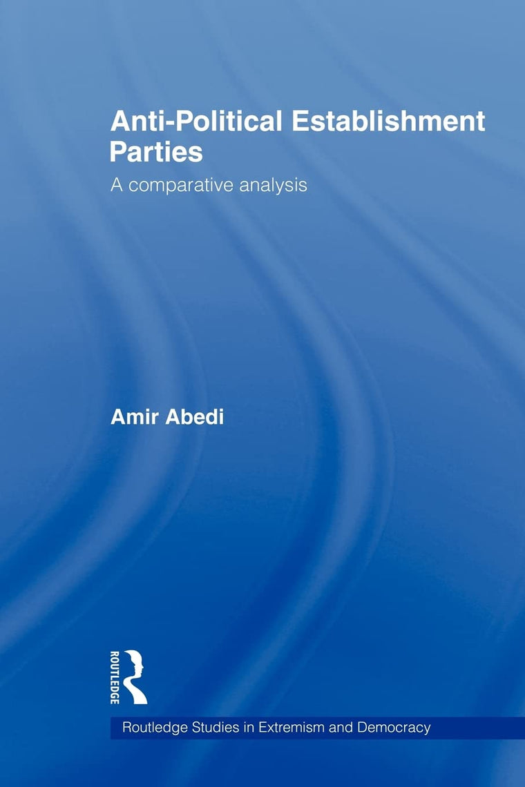 Anti-Political Establishment Parties (Routledge Studies in Extremism and Democracy)