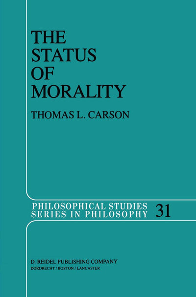 The Status of Morality (Philosophical Studies Series, 31)