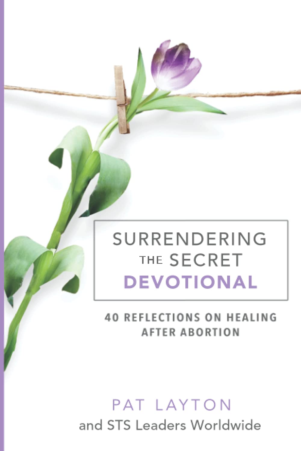 Surrendering the Secret Devotional: 40 Reflections on Healing after Abortion