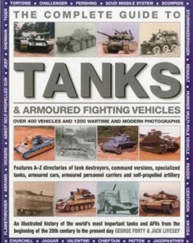The Complete Guide To Tanks & Armored Fighting Vehicles: Over 400 vehicles and 1200 wartime and modern photographs