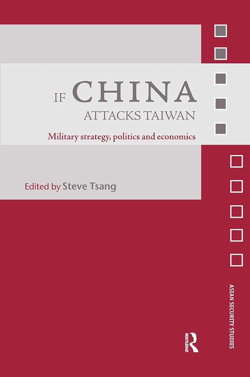 If China Attacks Taiwan: Military Strategy, Politics and Economics (Asian Security Studies)