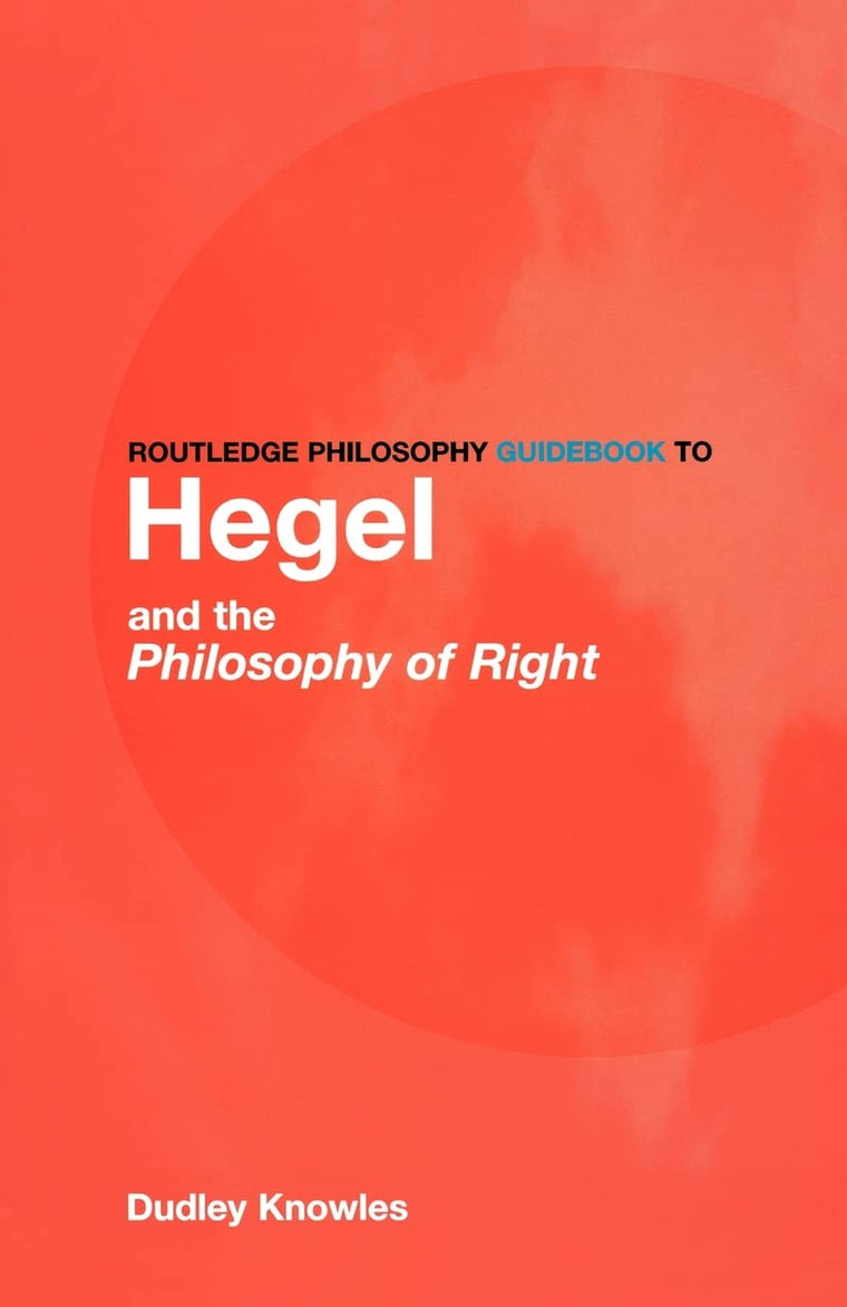 Routledge Philosophy GuideBook to Hegel and the Philosophy of Right (Routledge Philosophy GuideBooks)