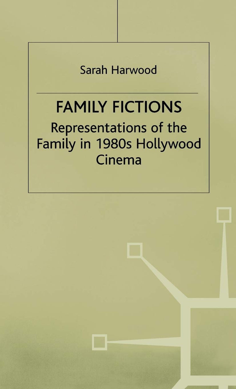 Family Fictions: Representations of the Family in 1980s Hollywood Cinema