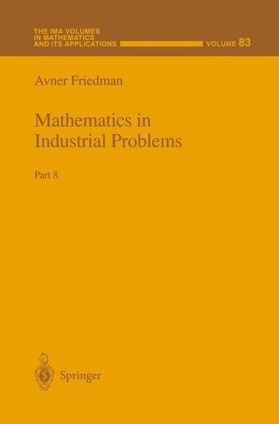 Mathematics in Industrial Problems: Part 8 (The IMA Volumes in Mathematics and its Applications, 83)
