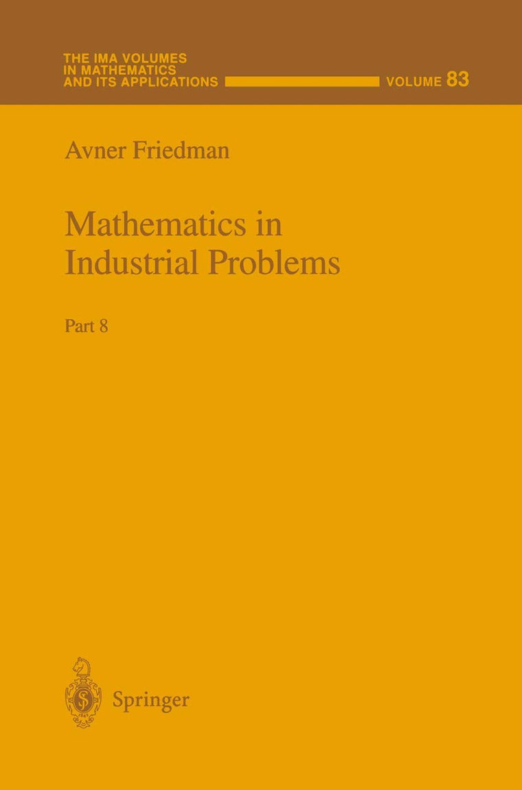 Mathematics in Industrial Problems: Part 8 (The IMA Volumes in Mathematics and its Applications, 83)