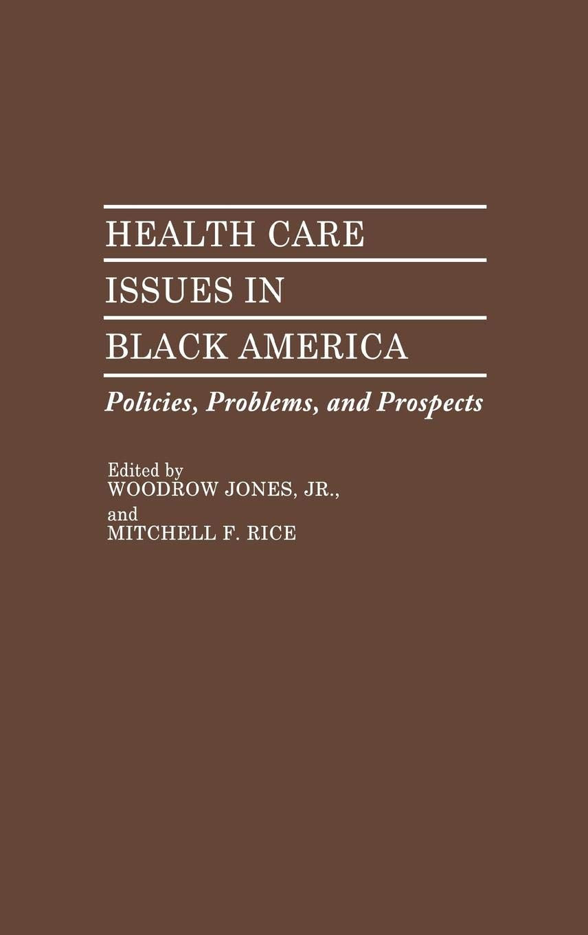Health Care Issues in Black America: Policies, Problems, and Prospects (Contributions in Afro-American and African Studies: Contemporary Black Poets)