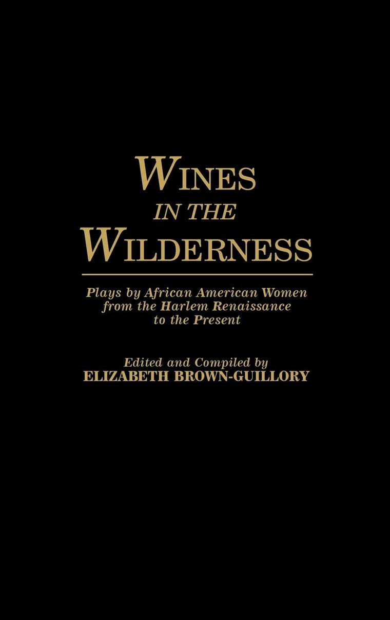 Wines in the Wilderness: Plays by African American Women from the Harlem Renaissance to the Present (Contributions in Afro-American and African Studies: Contemporary Black Poets)