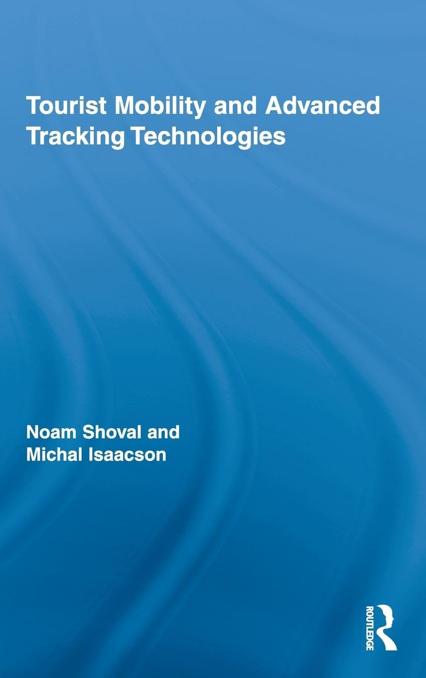 Tourist Mobility and Advanced Tracking Technologies (Routledge Advances in Tourism)