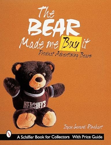 The Bear Made Me Buy It: Product Advertising Bears (A Schiffer Book for Collectors)